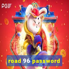 road 96 password